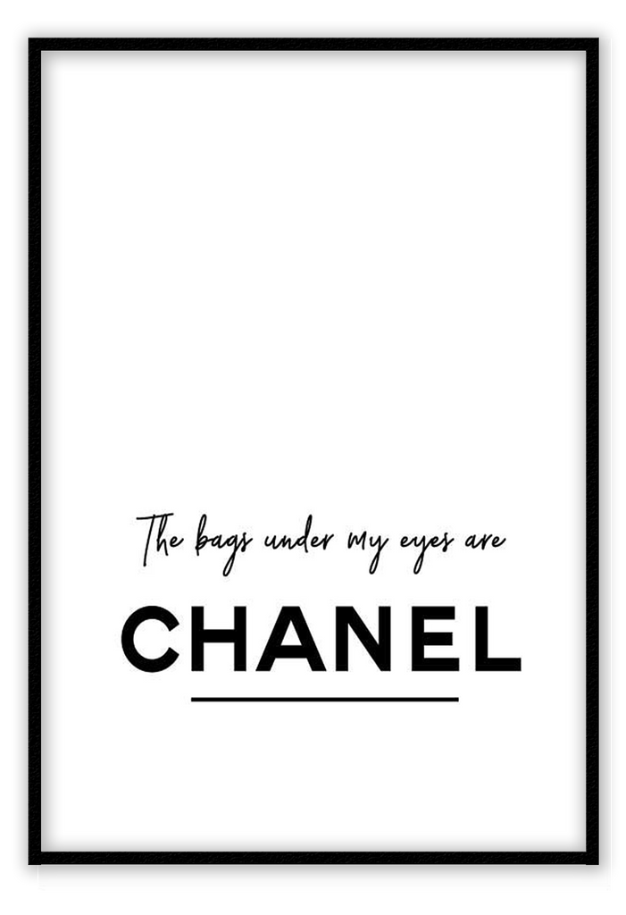 The bags under my eyes are Chanel. A fashion black and white typography wall art.